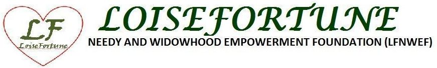 LOISEFORTUNE NEEDY AND WIDOWHOOD EMPOWERMENT FOUNDATION (LFNWEF)